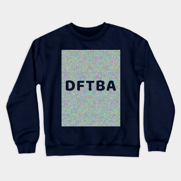 DFTBA Crewneck Sweatshirt by Amanda1775